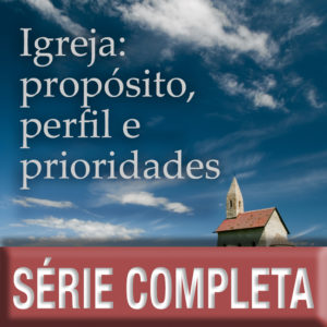 Igreja: propósito, perfil e prioridades